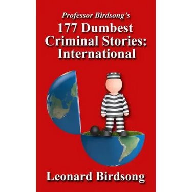 Professor Birdsong's 177 Dumbest Criminal Stories - International