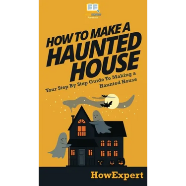 How To Make a Haunted House: Your Step By Step Guide To Making a Haunted House