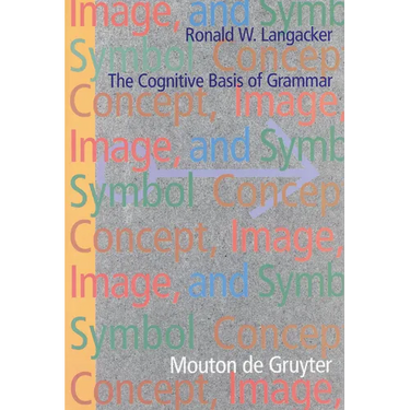 Concept, Image, and Symbol: The Cognitive Basis of Grammar