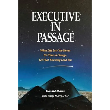 Executive in Passage: When Life Lets You Know It's Time to Change, Let That Knowing Lead You