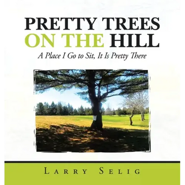 Pretty Trees on the Hill: A Place I Go to Sit; It Is Pretty There