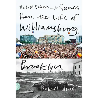 The Last Bohemia: Scenes from the Life of Williamsburg, Brooklyn
