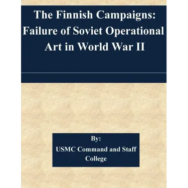 The Finnish Campaigns: Failure of Soviet Operational Art in World War II