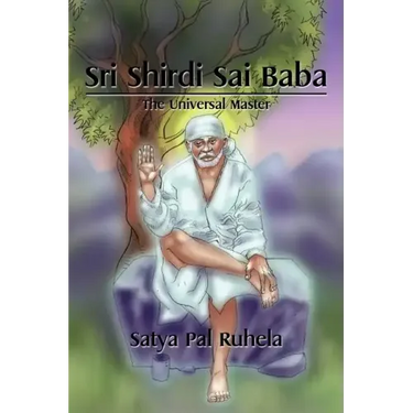 Sri Shirdi Sai Baba: The Universal Master