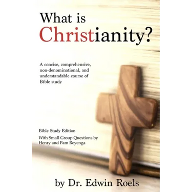 What is Christianity? Bible Study Edition: A concise, comprehensive, non-denominational, and understandable course of Biblical study