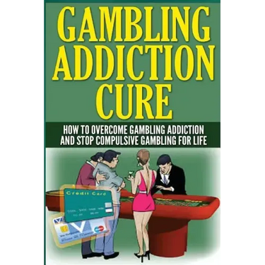 The Gambling Addiction Cure: How to Overcome Gambling Addiction and Stop Compulsive Gambling For Life