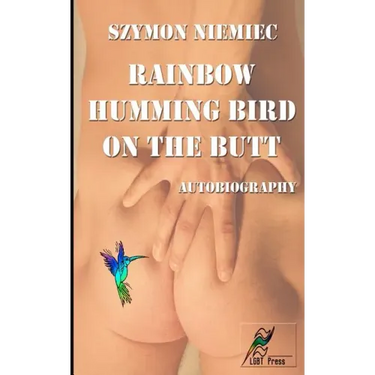 Rainbow Humming Bird On The Butt: Autobiography
