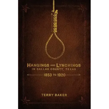 Hangings and Lynchings in Dallas County, Texas: 1853 to 1920