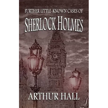 Further Little-Known Cases of Sherlock Holmes