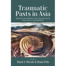 Traumatic Pasts in Asia: History, Psychiatry, and Trauma from the 1930s to the Present