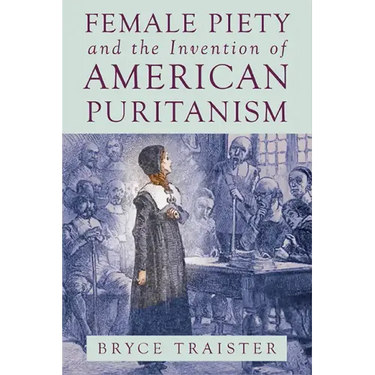 Female Piety and the Invention of American Puritanism