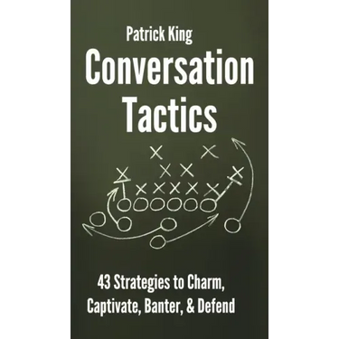Conversation Tactics: 43 Verbal Strategies to Charm, Captivate, Banter, and Defend