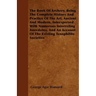 The Book Of Archery, Being The Complete History And Practice Of The Art, Ancient And Modern, Interspersed With Numerous Interesting Anecdotes, And An
