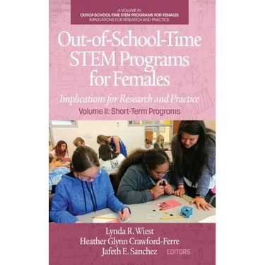 Out-of-School-Time STEM Programs for Females: Implications for Research and Practice Volume II: Short-Term Programs