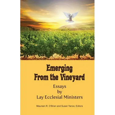 Emerging from the Vineyard: Essays by Lay Ecclesial Ministers
