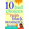 10 Bad Choices That Ruin Black Women's Lives
