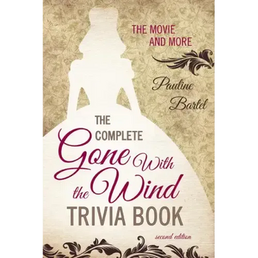 The Complete Gone With the Wind Trivia Book: The Movie and More