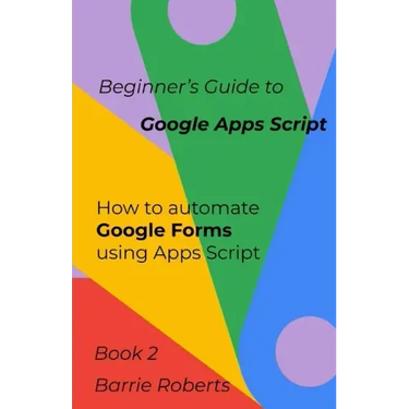 Beginner's Guide to Google Apps Script 2 - Forms