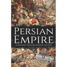 Persian Empire: A History from Beginning to End