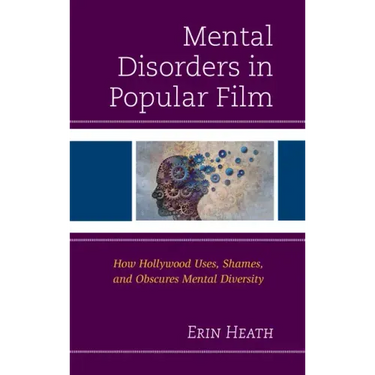 Mental Disorders in Popular Film: How Hollywood Uses, Shames, and Obscures Mental Diversity