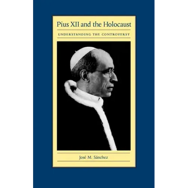 Pius XII and the Holocaust: Understanding the Controversy
