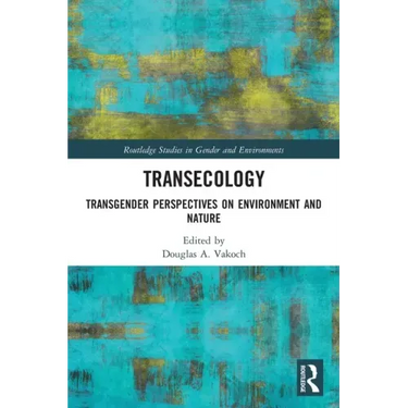 Transecology: Transgender Perspectives on Environment and Nature