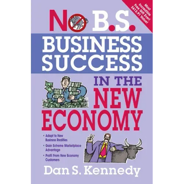 No B.S. Business Success In The New Economy: Seven Core Strategies for Rapid-Fire Business Growth