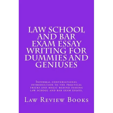 Law School And Bar Exam Essay Writing For Dummies And Geniuses: Informal conversational introduction to the practical tricks and magic behind passing