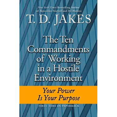 Ten Commandments of Working in a Hostile Environment: Your Power Is Your Purpose