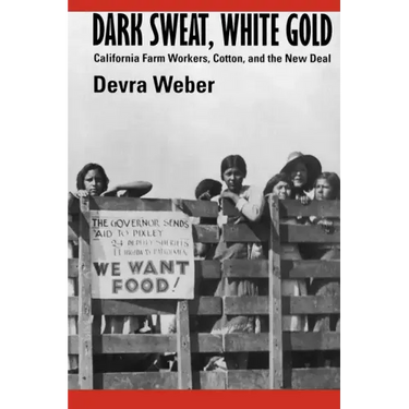 Dark Sweat, White Gold: California Farm Workers, Cotton, and the New Deal