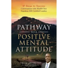 Pathway to a Positive Mental Attitude: 17 Steps to Success Conversations with World-Class Napoleon Hill Certified Leaders