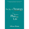 Joy of Strategy: A Business Plan for Life
