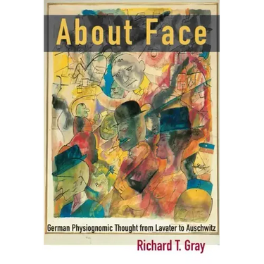 About Face: German Physiognomic Thought from Lavater to Auschwitz