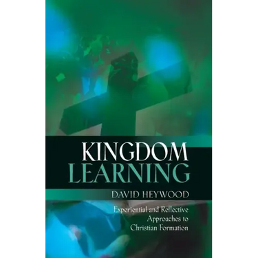 Kingdom Learning: Experiential and Reflective Approaches to Christian Formation and Discipleship