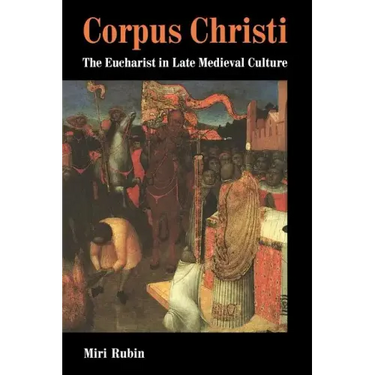 Corpus Christi: The Eucharist in Late Medieval Culture