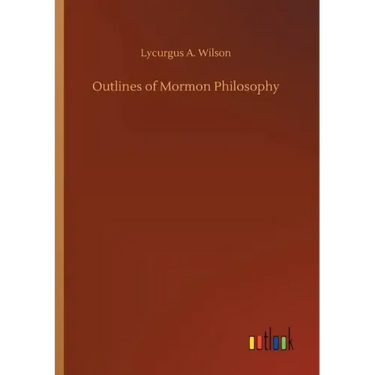Outlines of Mormon Philosophy