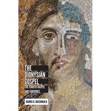 The Dionysian Gospel: The Fourth Gospel and Euripides