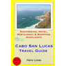 Cabo San Lucas Travel Guide: Sightseeing, Hotel, Restaurant & Shopping Highlights