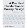 A Practical Introduction to Survey Design: A Beginner's Guide