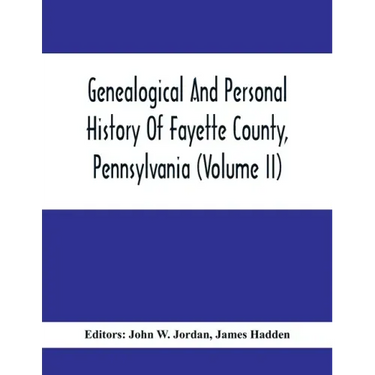 Genealogical And Personal History Of Fayette County, Pennsylvania (Volume II)