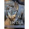 Mudras of India: A Comprehensive Guide to the Hand Gestures of Yoga and Indian Dance