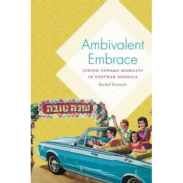 Ambivalent Embrace: Jewish Upward Mobility in Postwar America