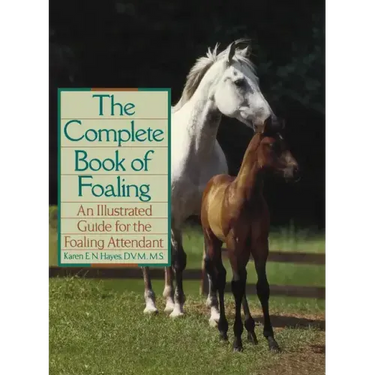 The Complete Book of Foaling: An Illustrated Guide for the Foaling Attendant