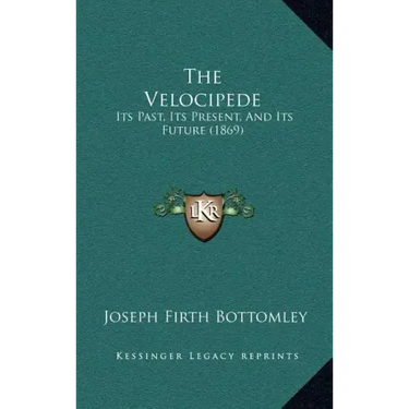 The Velocipede: Its Past, Its Present, And Its Future (1869)
