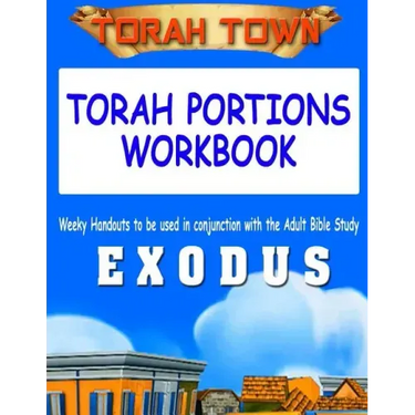 Torah Town Torah Portions Workbook EXODUS: Torah Town Torah Portions Workbook EXODUS