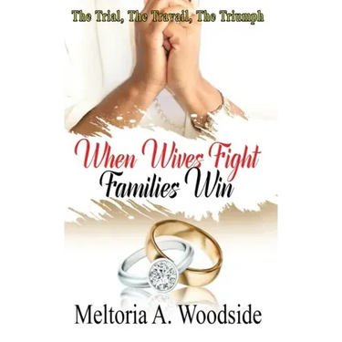 When Wives Fight Families Win: The Trial, The Travail, The Triumph
