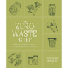 The Zero-Waste Chef: Plant-Forward Recipes and Tips for a Sustainable Kitchen and Planet: A Cookbook
