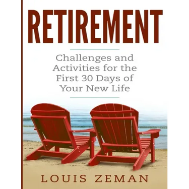 Retirement Planning: Challenges and Activities for the First 30 Days of Your New Life (Retirement Gifts)