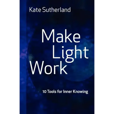 Make Light Work: 10 Tools for Inner Knowing