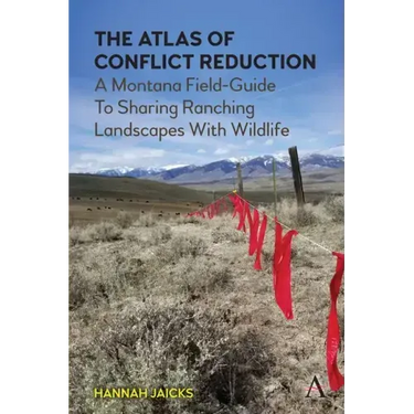 The Atlas of Conflict Reduction: A Montana Field-Guide to Sharing Ranching Landscapes with Wildlife